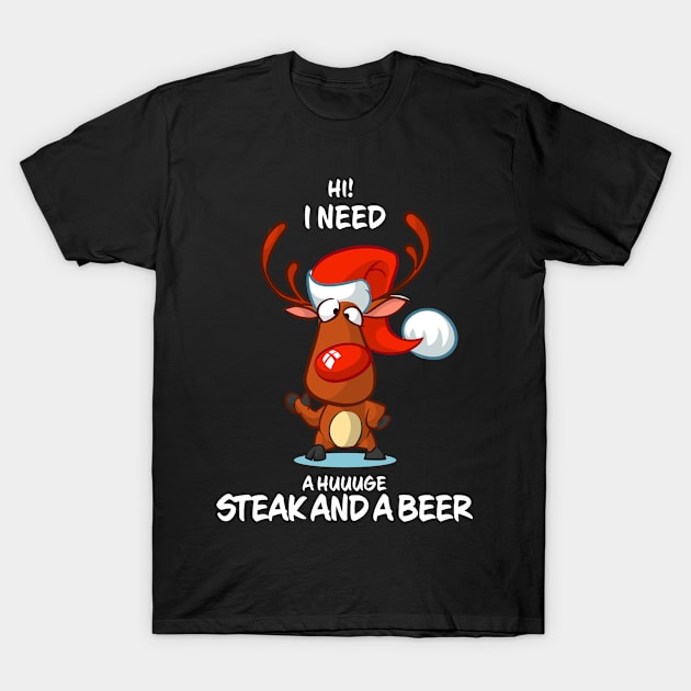 I Need A Huge Steak And A Beer Reindeer Matching Group Present Xmas Gift T-Shirt by Wear Apparel